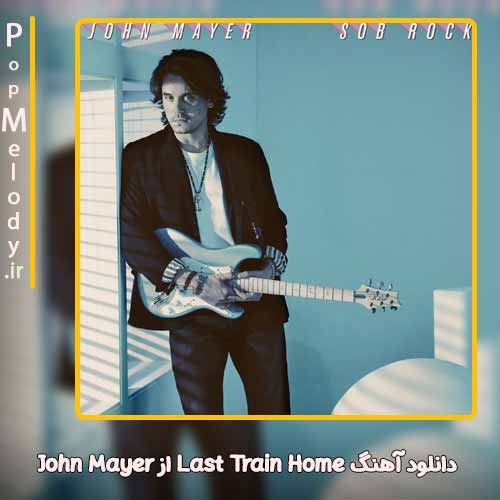 دانلود آهنگ John Mayer Last Train Home